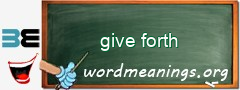 WordMeaning blackboard for give forth